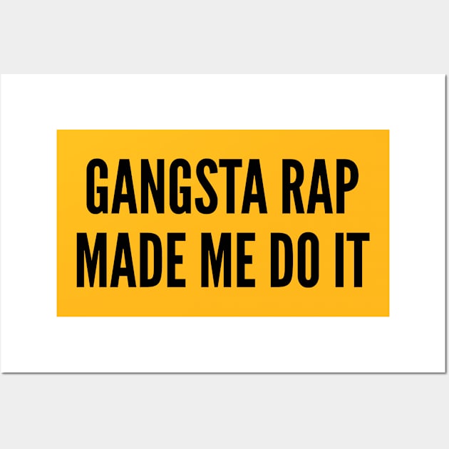 Funny - Gangsta Rap Made Me Do It - Funny Joke Statement Dumb Slogan Wall Art by sillyslogans